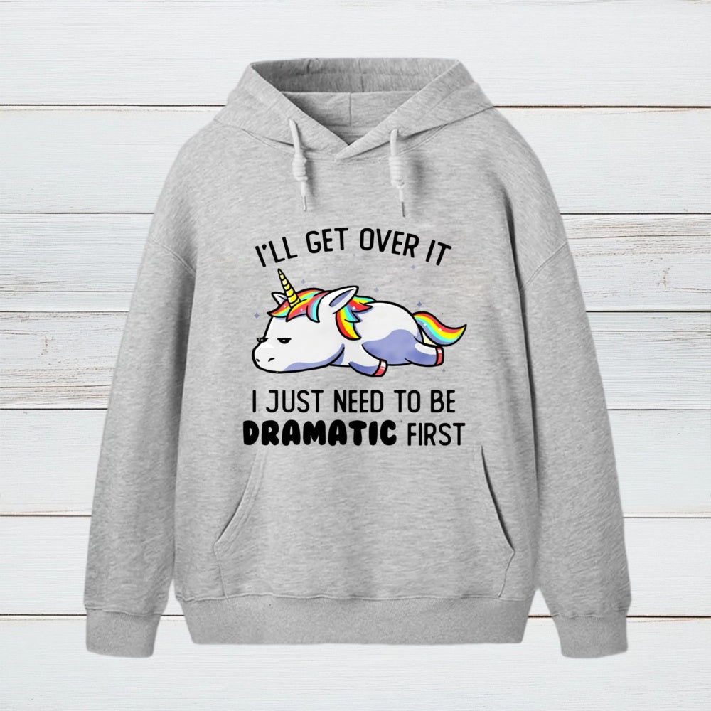I Just Need To Be Dramatic Hoodie