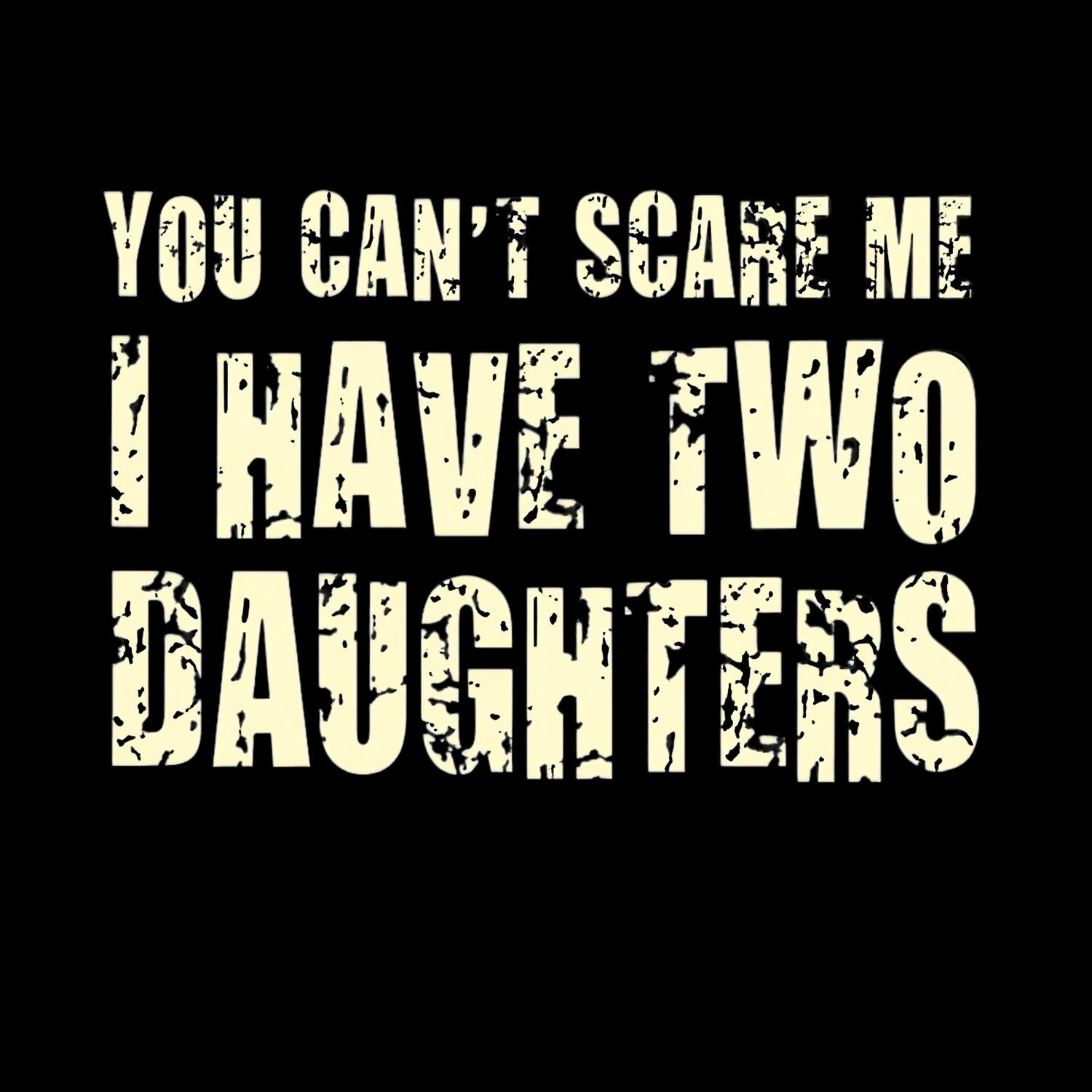 You Can't Scare Me I Have Two Daughters Geek Hoodie
