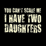 You Can't Scare Me I Have Two Daughters Geek Hoodie