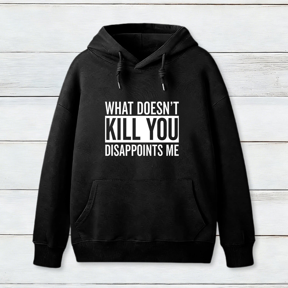 What Doesn't Kill You Disappoints Me Hoodie