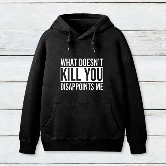 What Doesn't Kill You Disappoints Me Hoodie