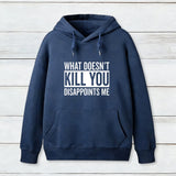 What Doesn't Kill You Disappoints Me Hoodie
