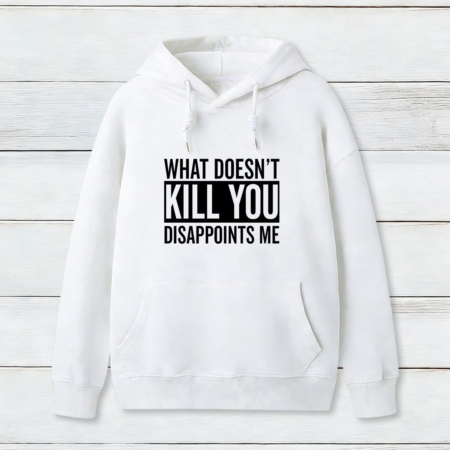 What Doesn't Kill You Disappoints Me Hoodie