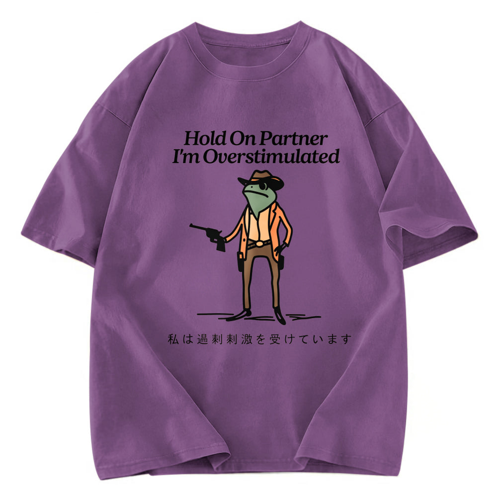 Tokyosol Hold On Partner I'm Overstimulated Washed T-Shirt