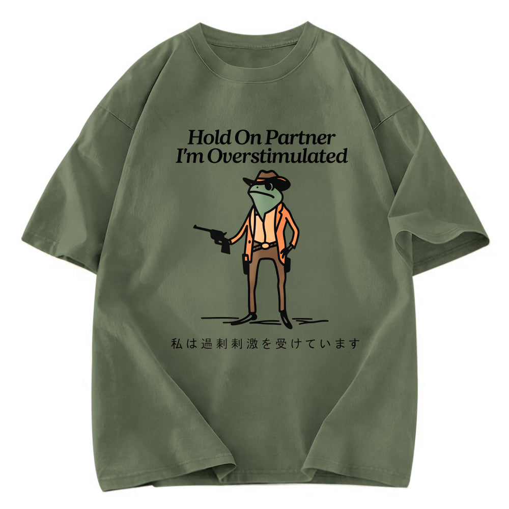 Tokyosol Hold On Partner I'm Overstimulated Washed T-Shirt