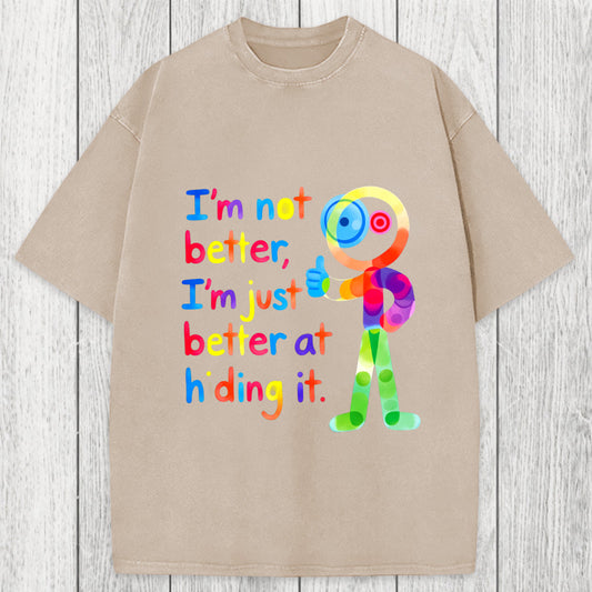 Tokyosol I'm Not Better I'm Just Better at Hiding It Washed T-Shirt