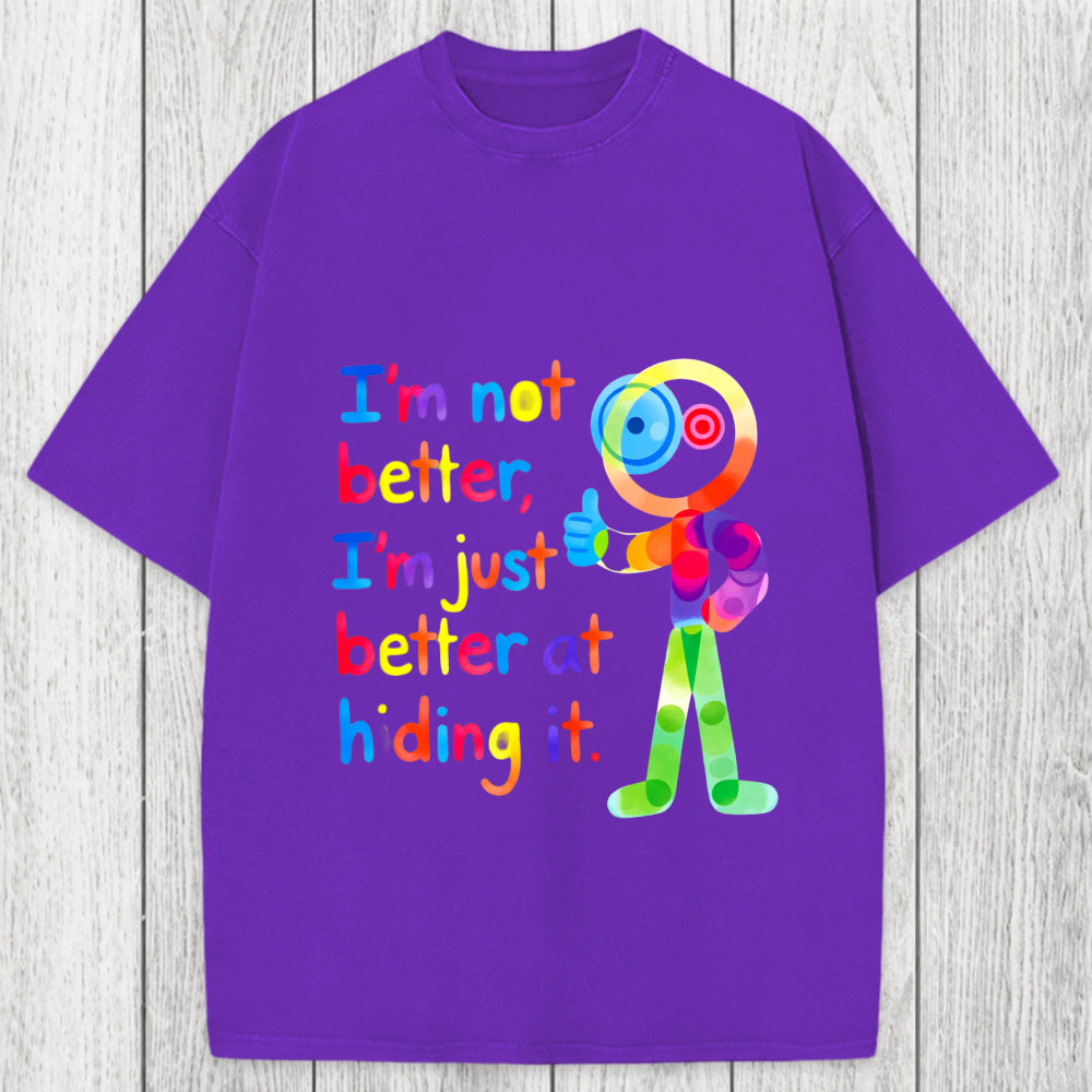 Tokyosol I'm Not Better I'm Just Better at Hiding It Washed T-Shirt