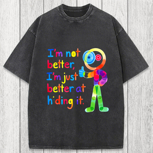 Tokyosol I'm Not Better I'm Just Better at Hiding It Washed T-Shirt