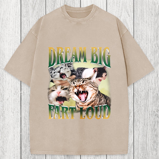 Tokyosol Dream Big Fart Loud Funny Cat Meme Washed T-Shirt