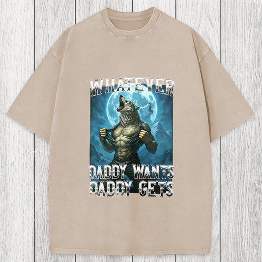 Tokyosol Funny Whatever Daddy Wants Daddy Gets Washed T-Shirt