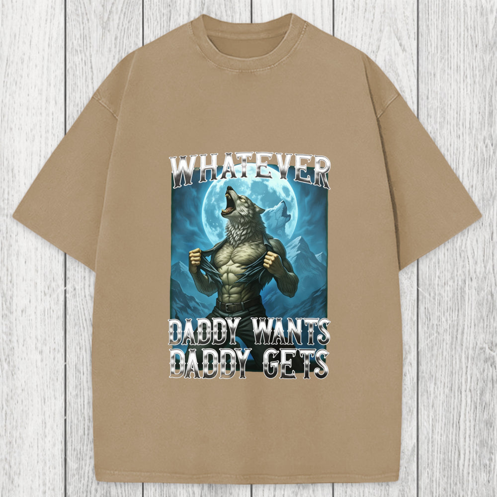 Tokyosol Funny Whatever Daddy Wants Daddy Gets Washed T-Shirt