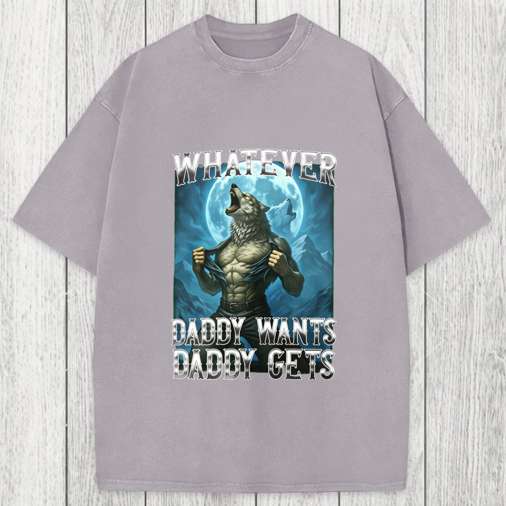 Tokyosol Funny Whatever Daddy Wants Daddy Gets Washed T-Shirt