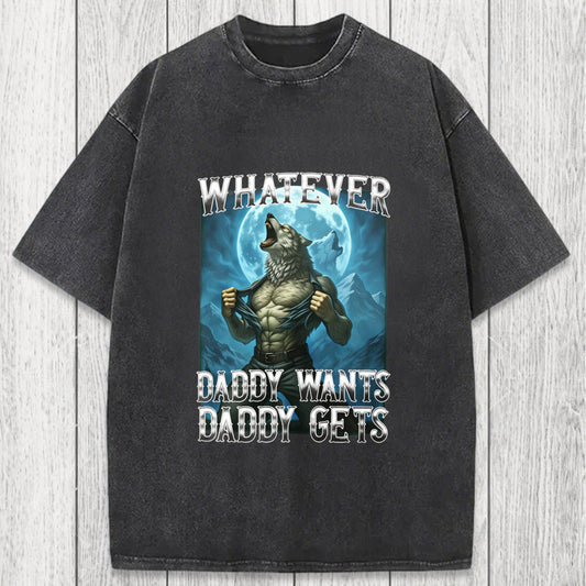 Tokyosol Funny Whatever Daddy Wants Daddy Gets Washed T-Shirt