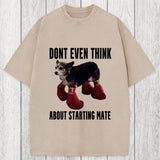 Tokyosol Dont Even Think About Starting Mate Washed T-Shirt