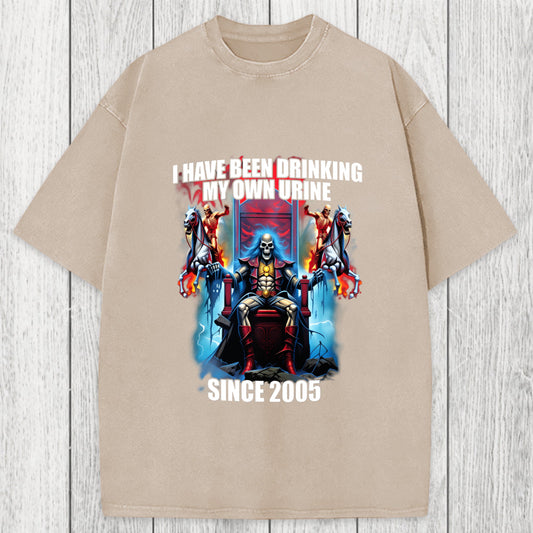 Tokyosol I Have Been Drinking My Own Urine Since 2005 Washed T-Shirt