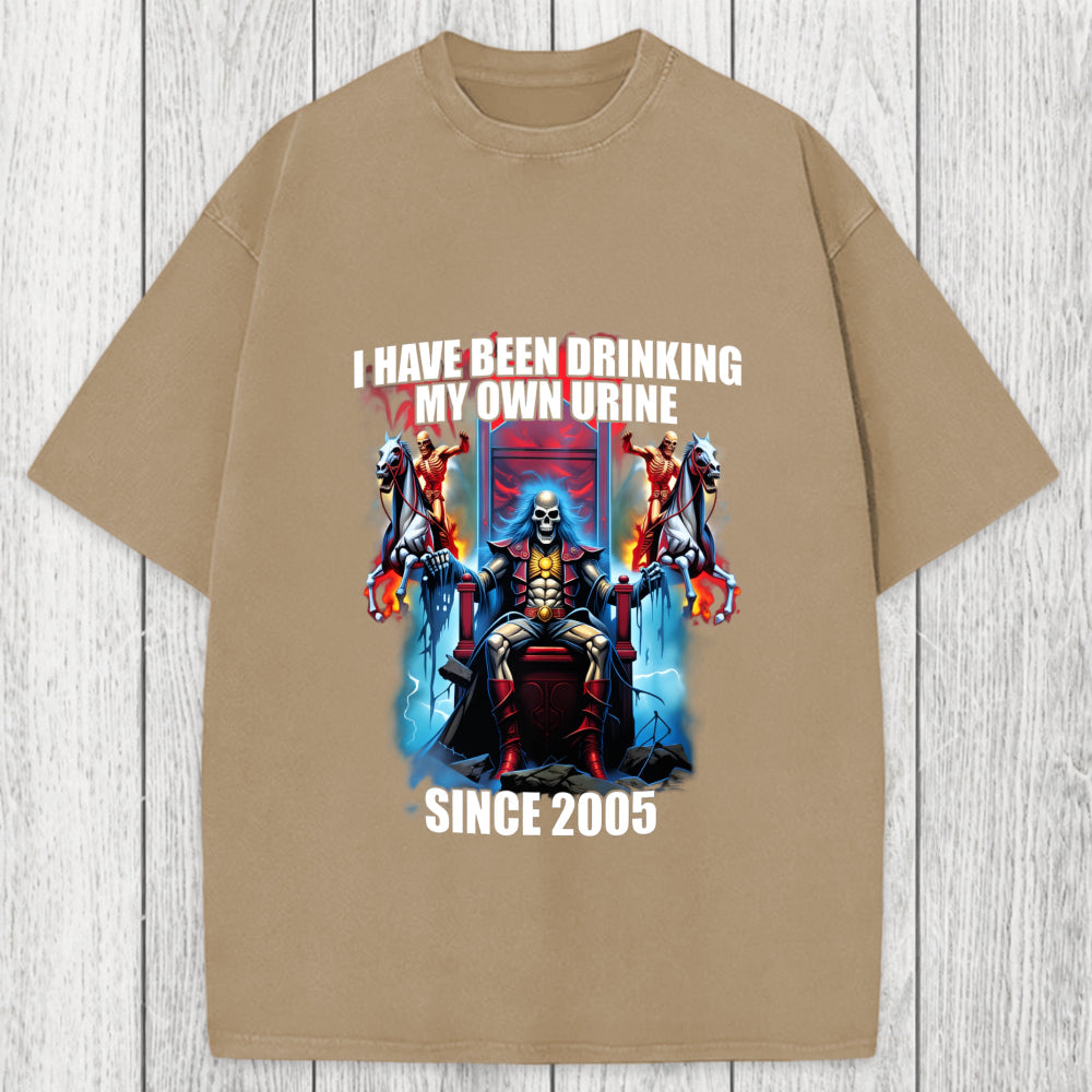 Tokyosol I Have Been Drinking My Own Urine Since 2005 Washed T-Shirt