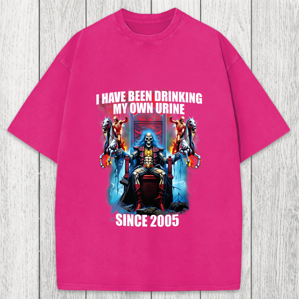 Tokyosol I Have Been Drinking My Own Urine Since 2005 Washed T-Shirt