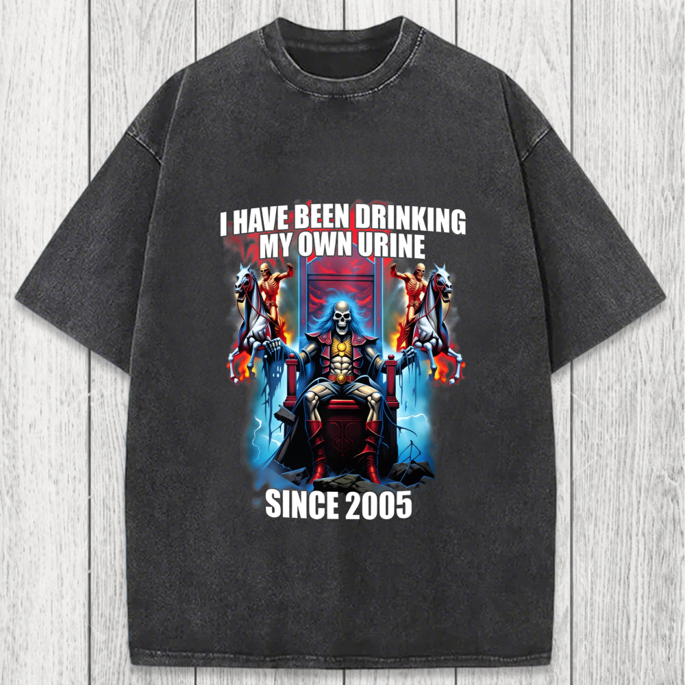 Tokyosol I Have Been Drinking My Own Urine Since 2005 Washed T-Shirt