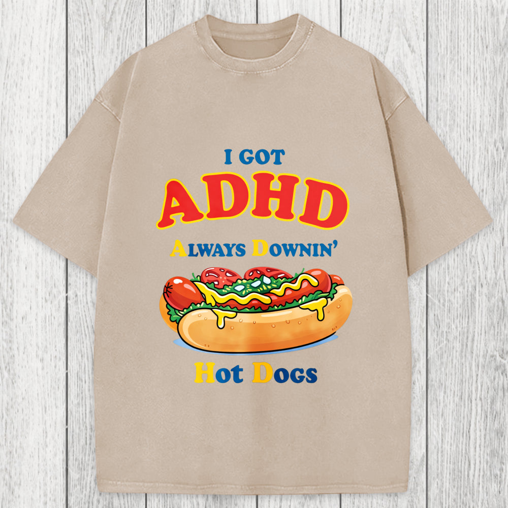 Tokyosol I Got ADHD Always Downin Hot Dogs Washed T-Shirt
