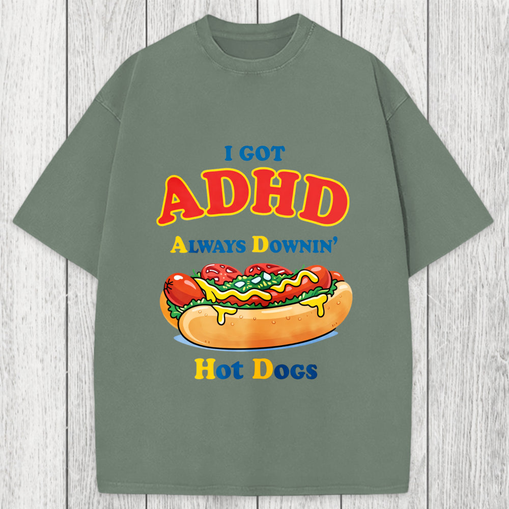 Tokyosol I Got ADHD Always Downin Hot Dogs Washed T-Shirt