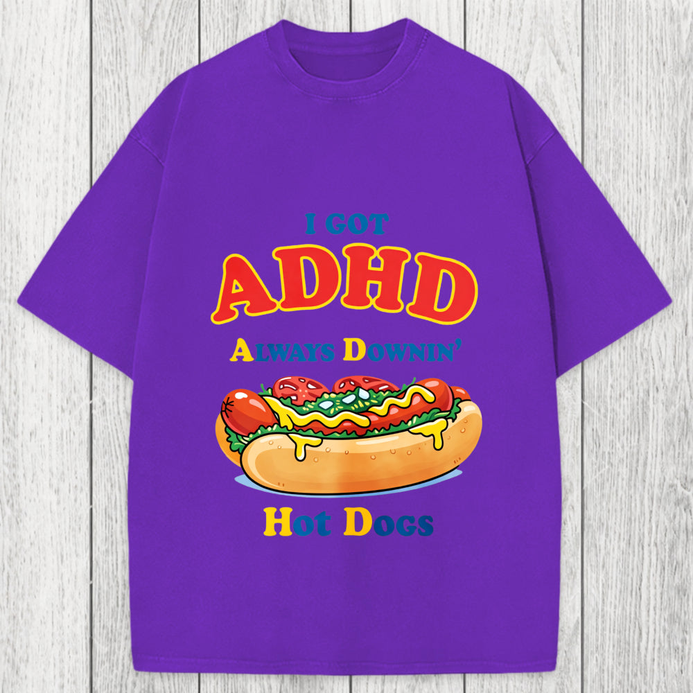 Tokyosol I Got ADHD Always Downin Hot Dogs Washed T-Shirt