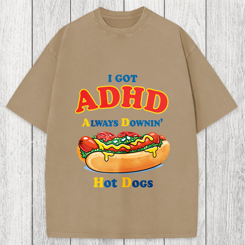 Tokyosol I Got ADHD Always Downin Hot Dogs Washed T-Shirt