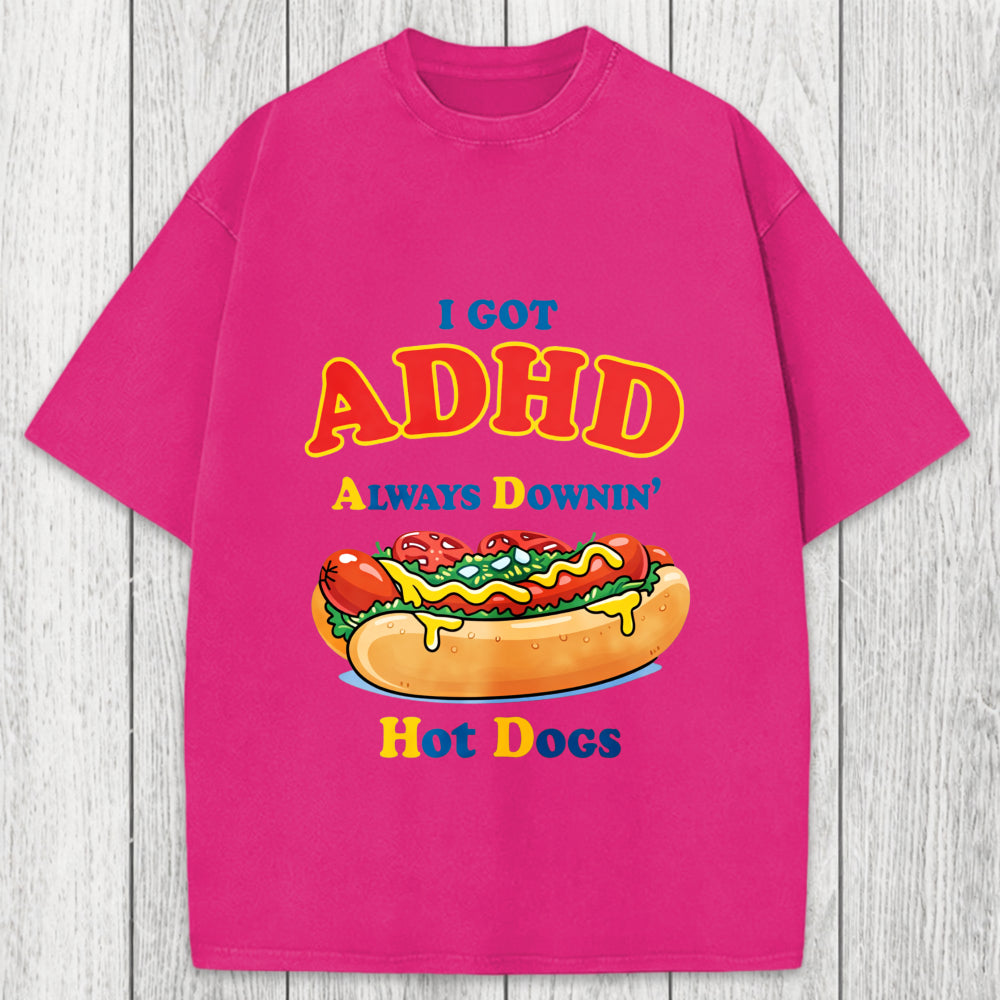 Tokyosol I Got ADHD Always Downin Hot Dogs Washed T-Shirt