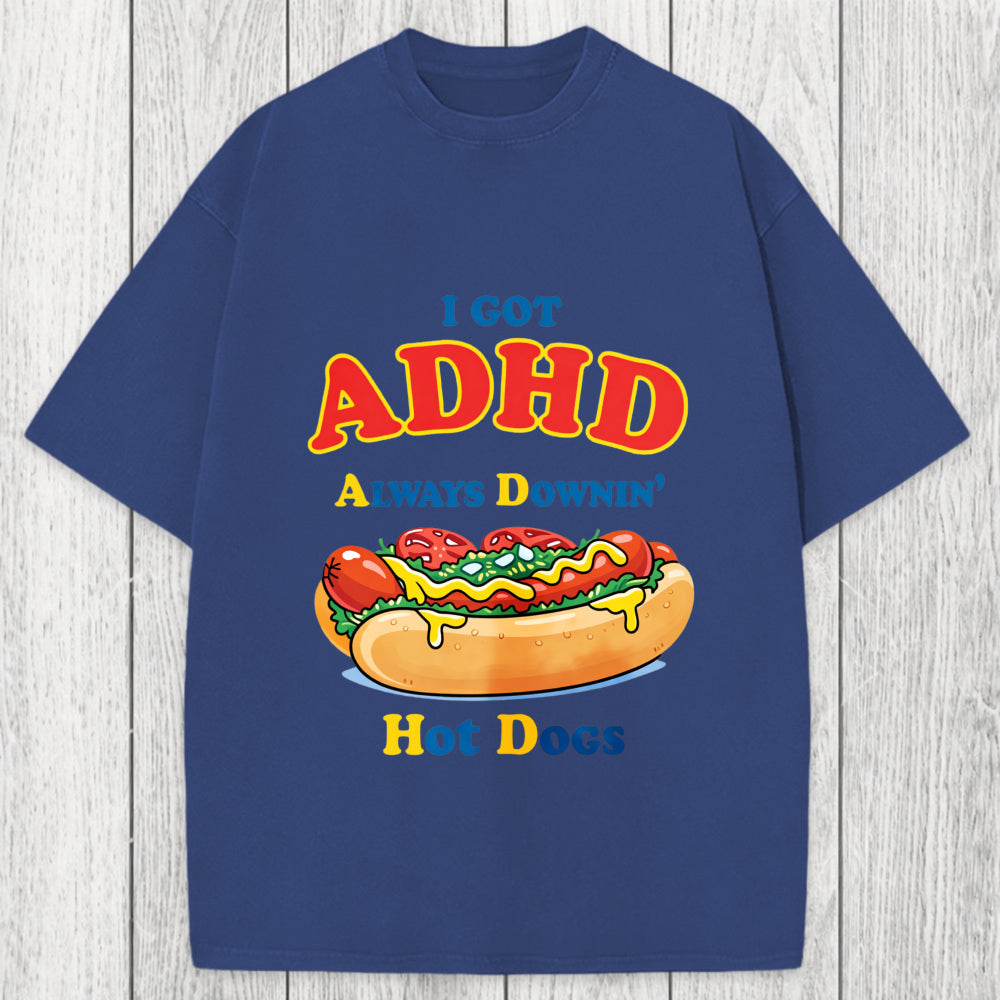 Tokyosol I Got ADHD Always Downin Hot Dogs Washed T-Shirt