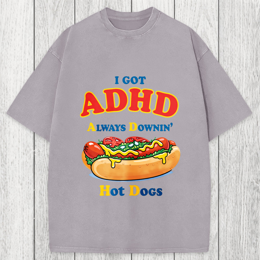 Tokyosol I Got ADHD Always Downin Hot Dogs Washed T-Shirt