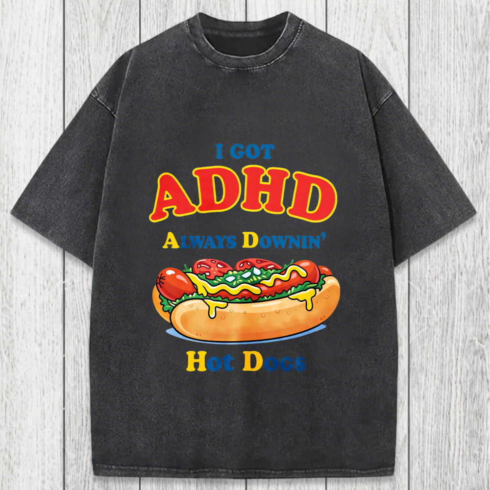 Tokyosol I Got ADHD Always Downin Hot Dogs Washed T-Shirt