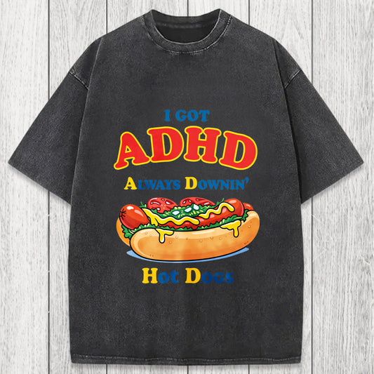 Tokyosol I Got ADHD Always Downin Hot Dogs Washed T-Shirt