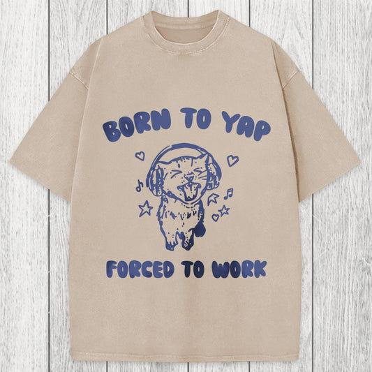 Tokyosol Born To Yap Forced To Work Washed T-Shirt