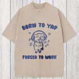 Tokyosol Born To Yap Forced To Work Washed T-Shirt