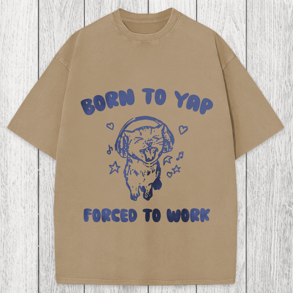 Tokyosol Born To Yap Forced To Work Washed T-Shirt