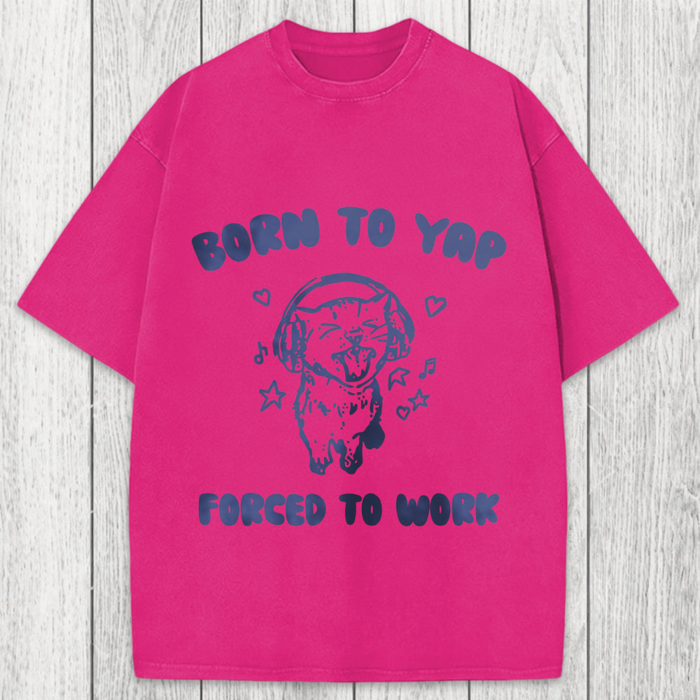 Tokyosol Born To Yap Forced To Work Washed T-Shirt