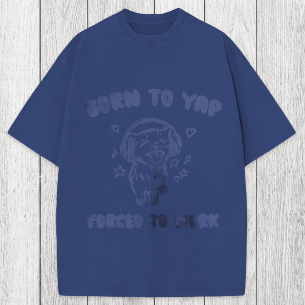 Tokyosol Born To Yap Forced To Work Washed T-Shirt