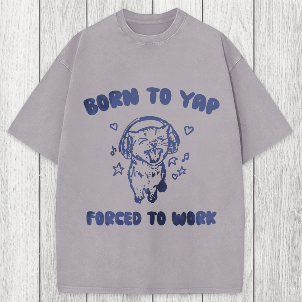 Tokyosol Born To Yap Forced To Work Washed T-Shirt