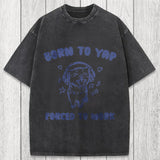 Tokyosol Born To Yap Forced To Work Washed T-Shirt