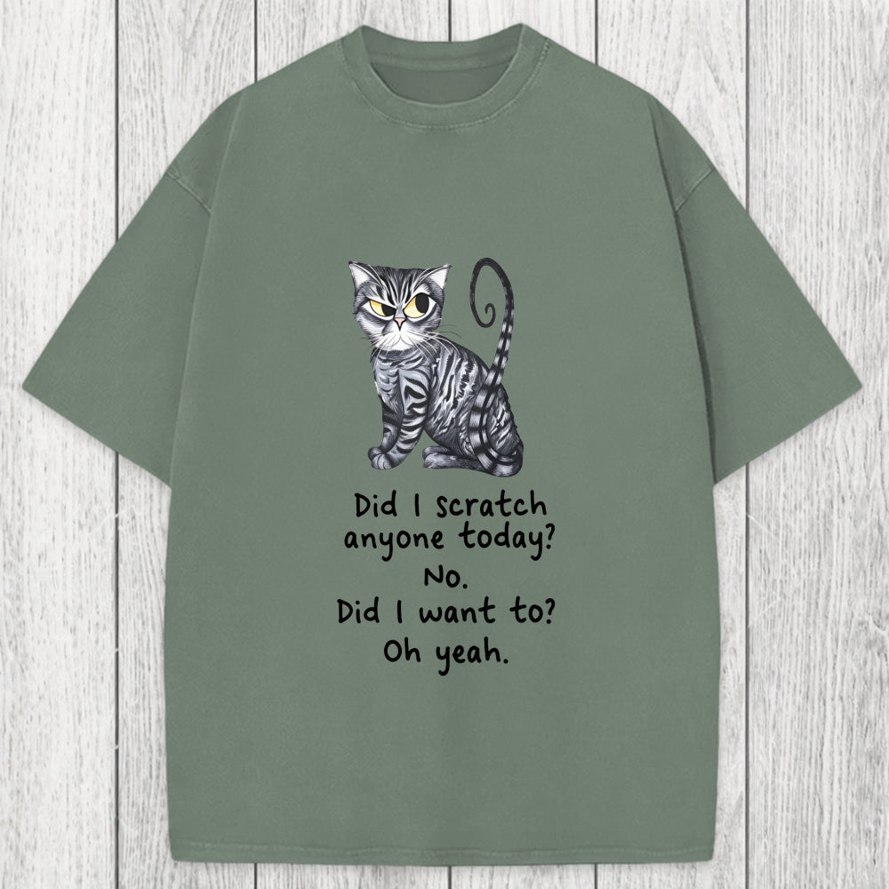 Tokyosol Funny Sarcastic Cat Have I Scratched Anyone Today? Washed T-Shirt