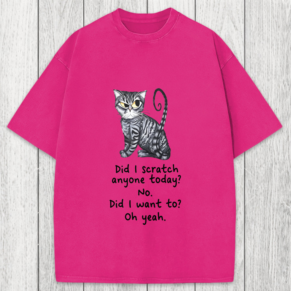 Tokyosol Funny Sarcastic Cat Have I Scratched Anyone Today? Washed T-Shirt