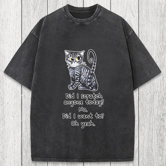Tokyosol Funny Sarcastic Cat Have I Scratched Anyone Today? Washed T-Shirt