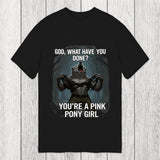 Tokyosol God What Have You Done? You're a Pink Pony Girl Classic T-Shirt
