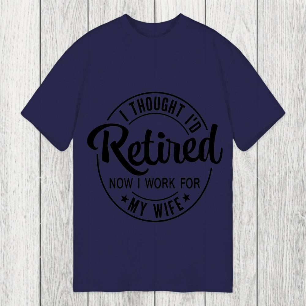 Tokyosol I Thought I'd Retired Now I Work For My Wife Funny Classic T-Shirt