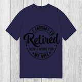 Tokyosol I Thought I'd Retired Now I Work For My Wife Funny Classic T-Shirt