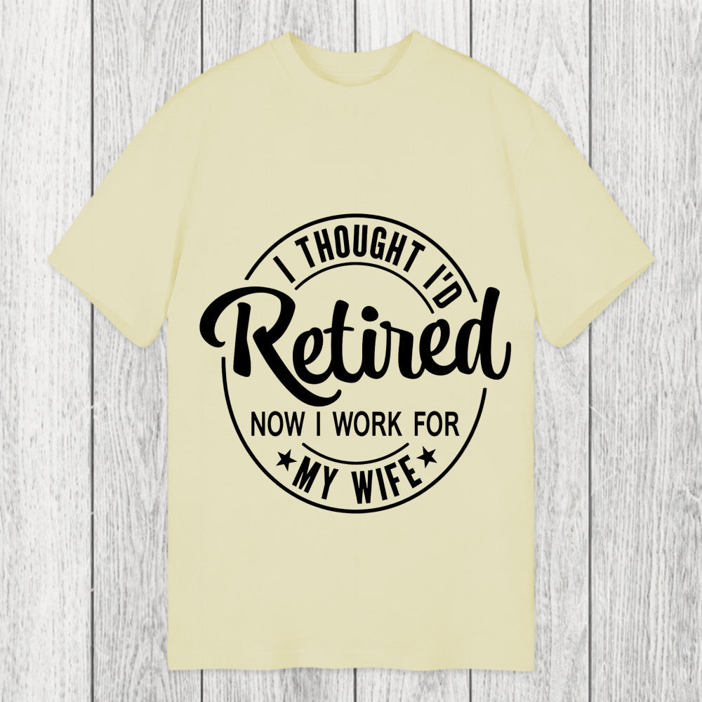 Tokyosol I Thought I'd Retired Now I Work For My Wife Funny Classic T-Shirt