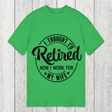 Tokyosol I Thought I'd Retired Now I Work For My Wife Funny Classic T-Shirt