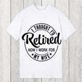 Tokyosol I Thought I'd Retired Now I Work For My Wife Funny Classic T-Shirt