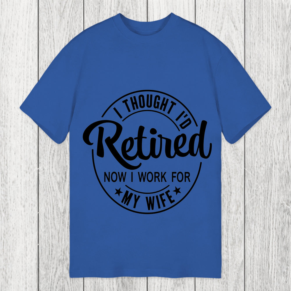 Tokyosol I Thought I'd Retired Now I Work For My Wife Funny Classic T-Shirt
