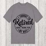 Tokyosol I Thought I'd Retired Now I Work For My Wife Funny Classic T-Shirt