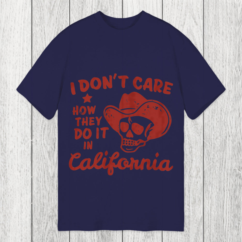 Tokyosol I Don't Care How They Do It In California Classic T-Shirt